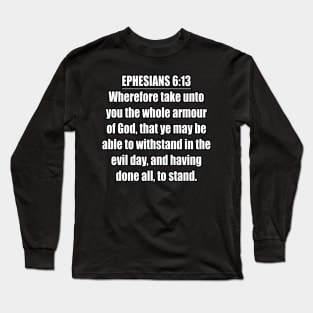 Ephesians 6:13 King James Version (KJV) Bible Verse Typography Long Sleeve T-Shirt